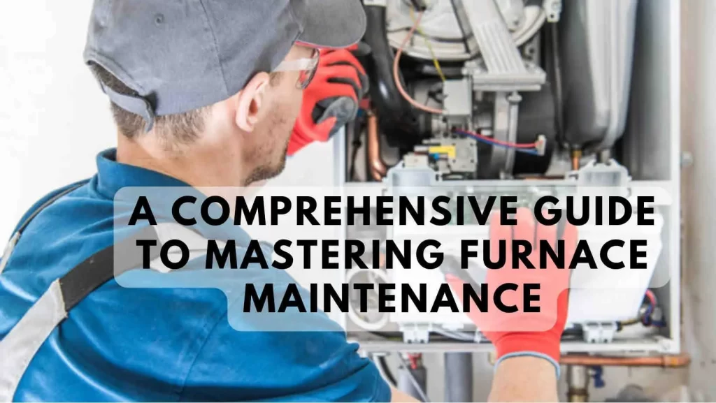 A Comprehensive Guide to Mastering Furnace Maintenance