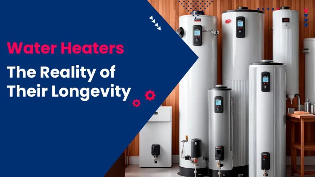 Water Heaters: The Reality of Their Longevity